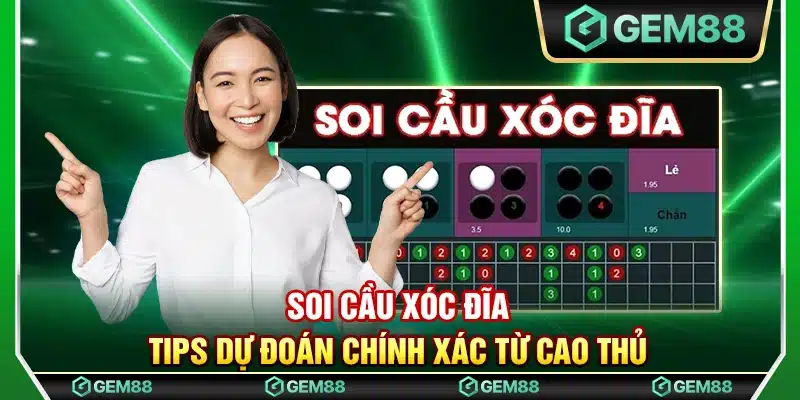 Soi cầu xóc đĩa – Tips dự đoán chính xác từ cao thủ