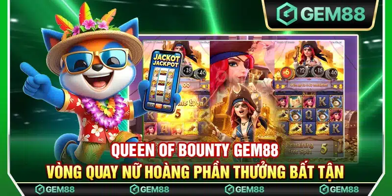 Queen of bounty Gem88 - Vòng quay nữ hoàng phần thưởng bất tận