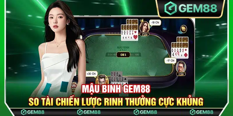 Mậu binh Gem88 - So tài chiến lược rinh thưởng cực khủng
