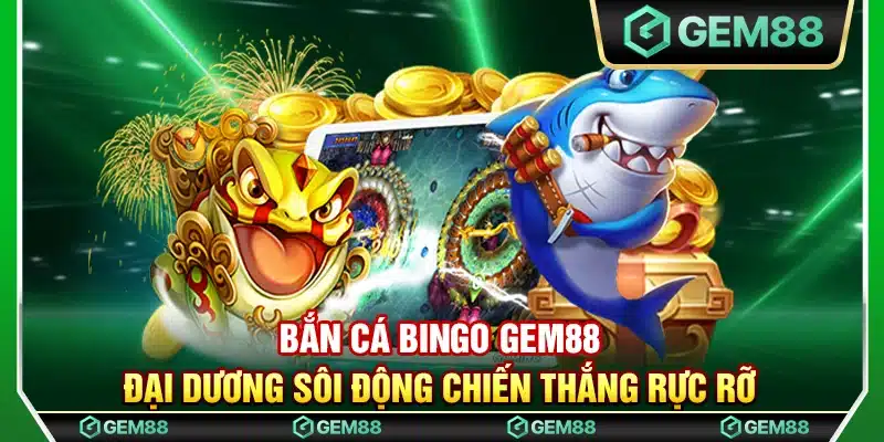 Bắn cá bingo Gem88 – Đại dương sôi động chiến thắng rực rỡ