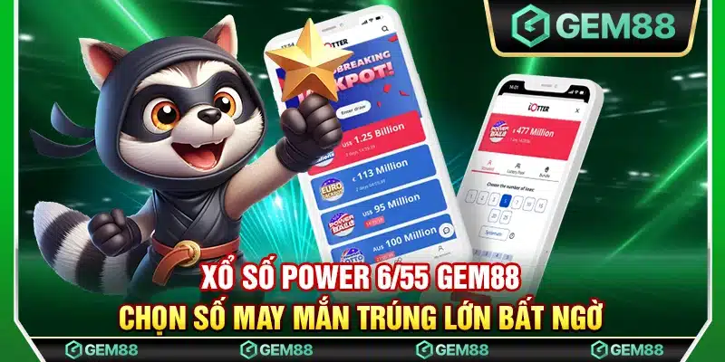 Xổ số Power 6/55 Gem88 – Chọn số may mắn trúng lớn bất ngờ