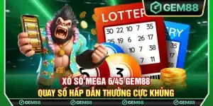 Xổ số Mega 6/45 Gem88 – Quay số hấp dẫn thưởng cực khủng