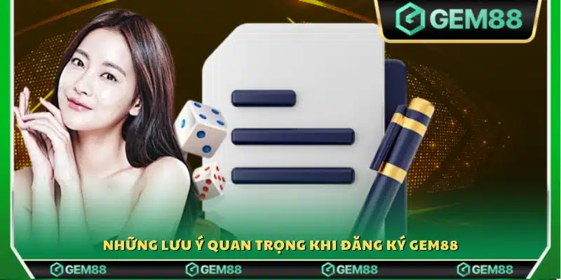 Lời khuyên cần nhớ trước khi đăng ký Gem88