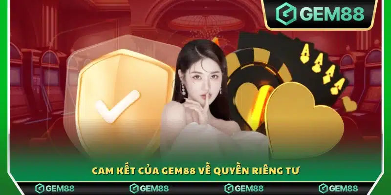 Cam kết bảo mật thông tin cá nhân từ Gem 88