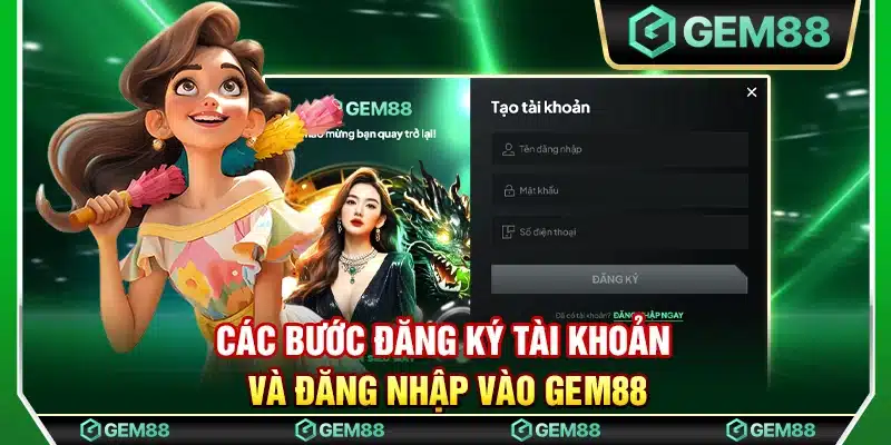 Các bước đăng ký tài khoản và đăng nhập vào Gem88