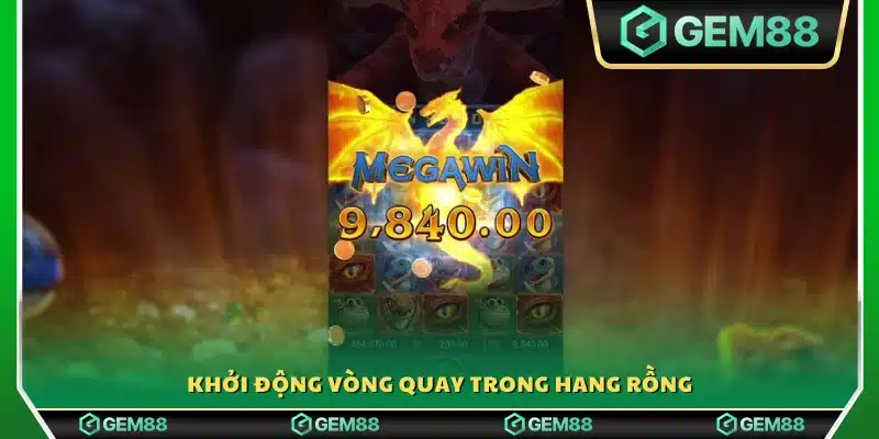 Người chơi bắt đầu vòng quay trong hang rồng