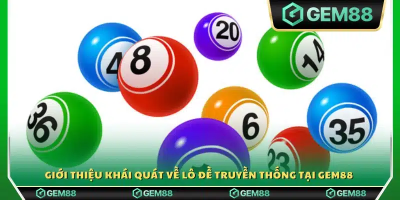 Tổng quan lô đề truyền thống tại Gem88