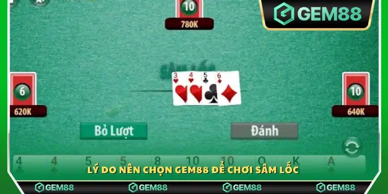 Ưu thế đặc biệt khi chọn Gem 88 để trải nghiệm Sâm Lốc