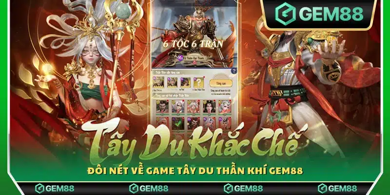 Sơ lược về trò chơi tây du thần khí trên Gem88