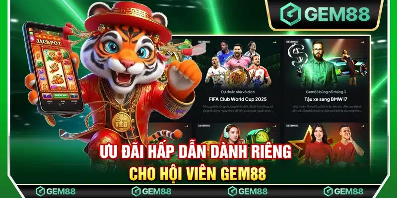 Ưu đãi hấp dẫn dành riêng cho hội viên Gem88