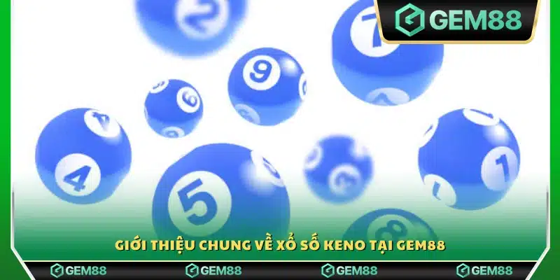 Khái quát về xổ số Keno Gem88